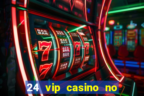 24 vip casino no deposit bonus codes 2022