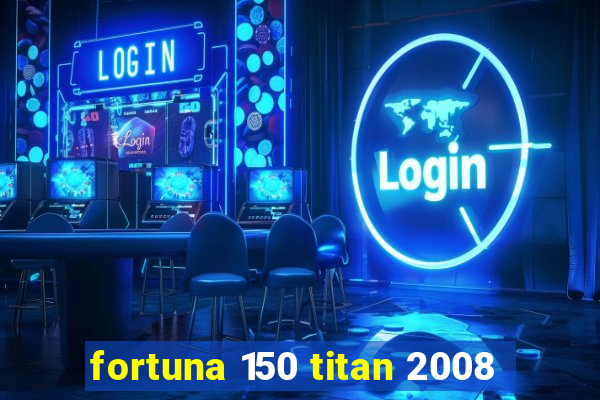 fortuna 150 titan 2008