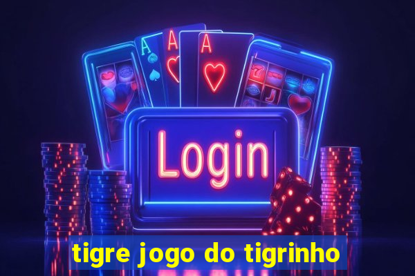 tigre jogo do tigrinho