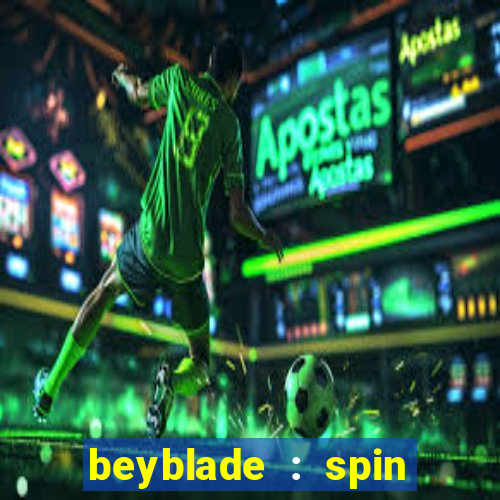 beyblade : spin blade 3