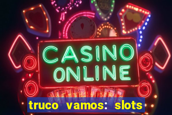 truco vamos: slots poker crash