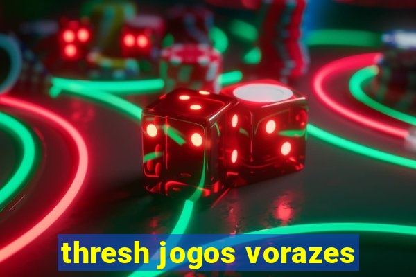 thresh jogos vorazes