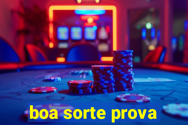 boa sorte prova