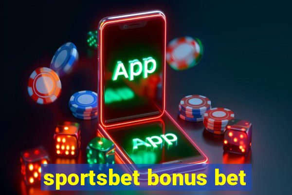 sportsbet bonus bet