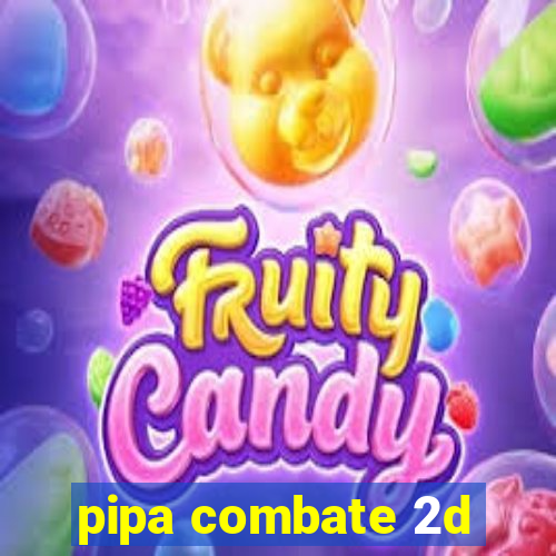 pipa combate 2d