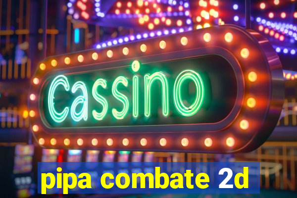 pipa combate 2d