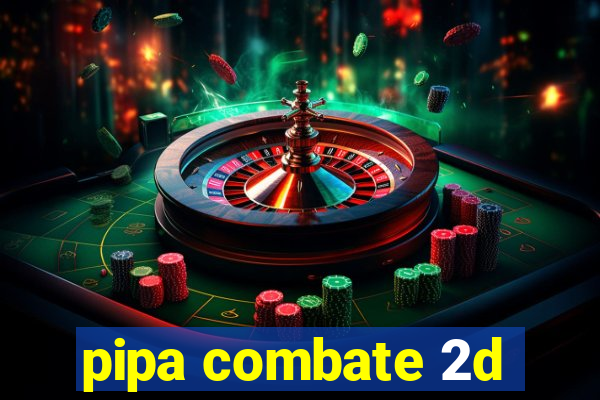 pipa combate 2d