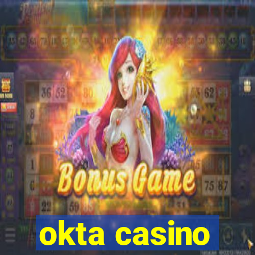 okta casino