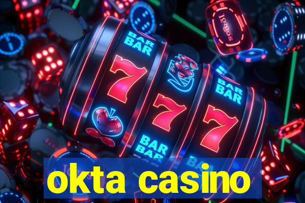 okta casino