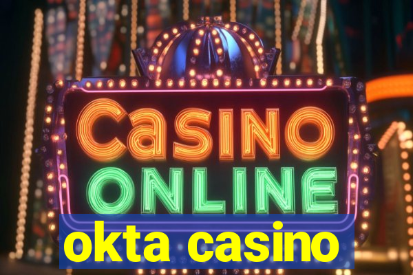 okta casino