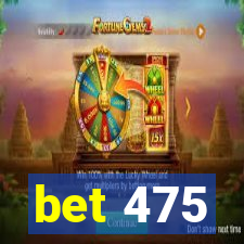 bet 475