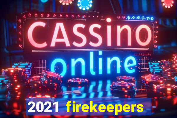 2021 firekeepers casino 400