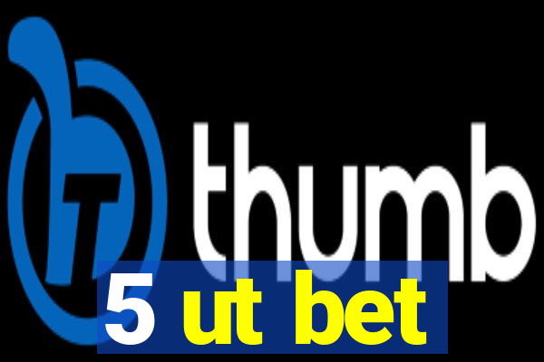 5 ut bet