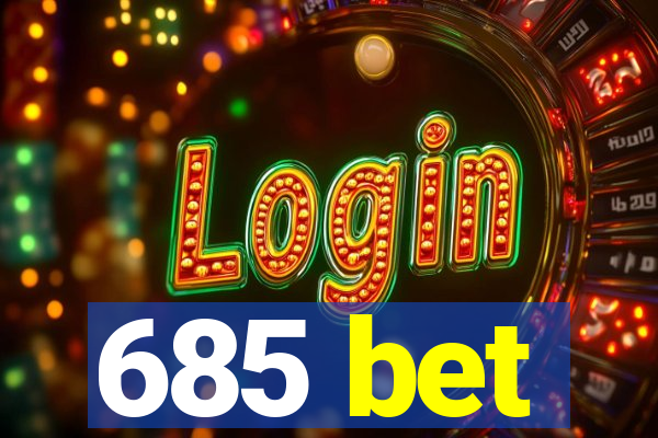 685 bet