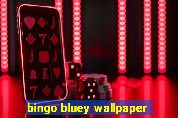 bingo bluey wallpaper