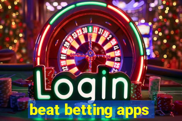 beat betting apps