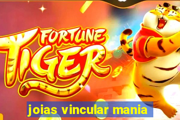 joias vincular mania