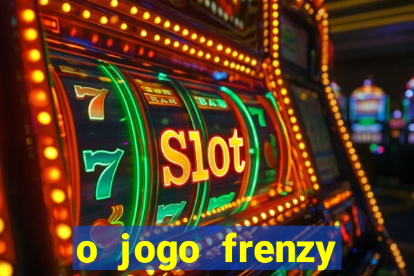 o jogo frenzy slots paga mesmo