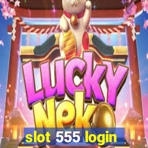 slot 555 login