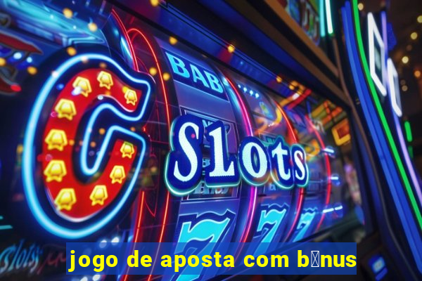 jogo de aposta com b么nus