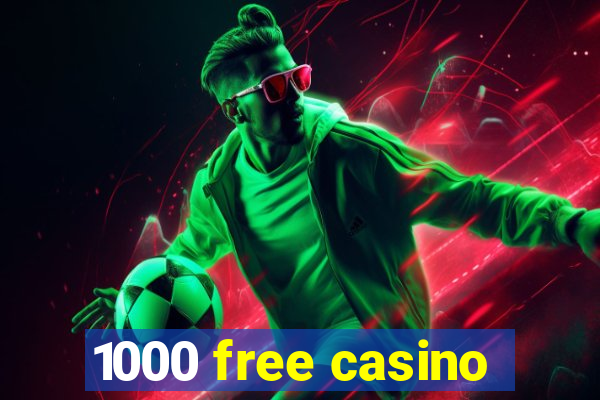 1000 free casino