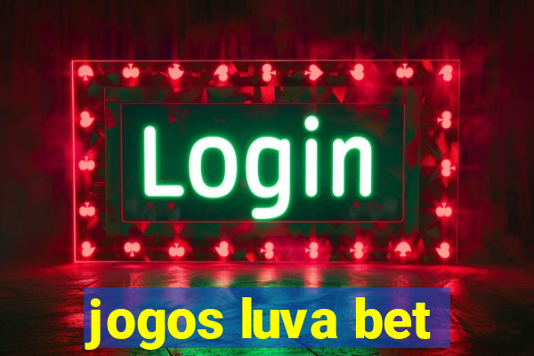 jogos luva bet