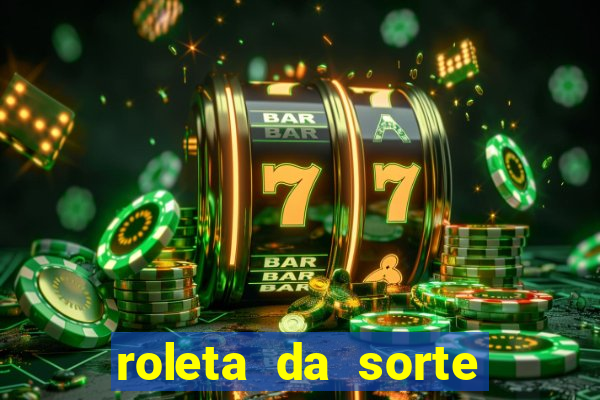 roleta da sorte ganhe dinheiro