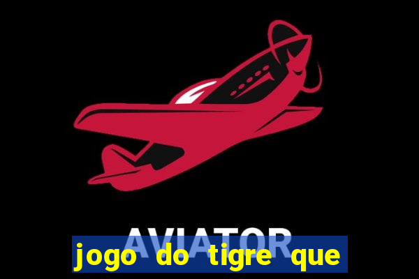 jogo do tigre que ganha bonus