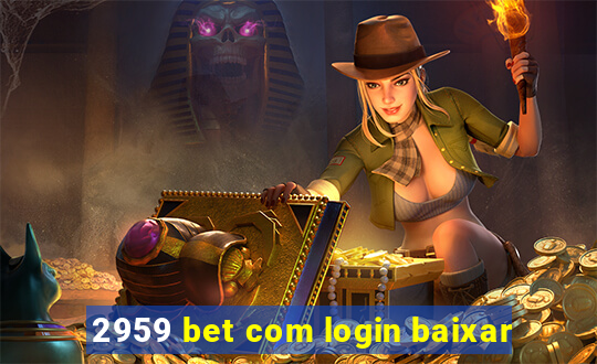 2959 bet com login baixar