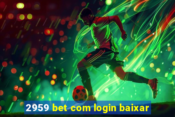 2959 bet com login baixar