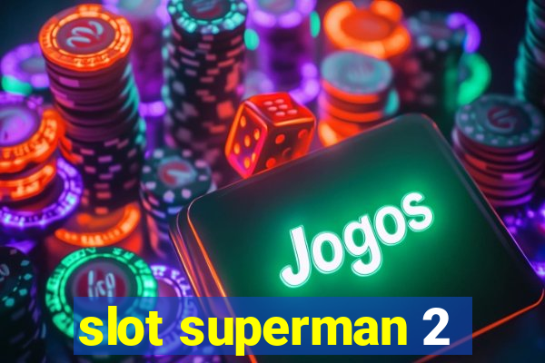 slot superman 2