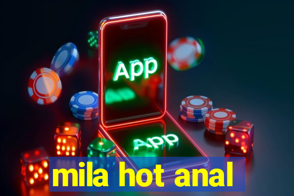 mila hot anal