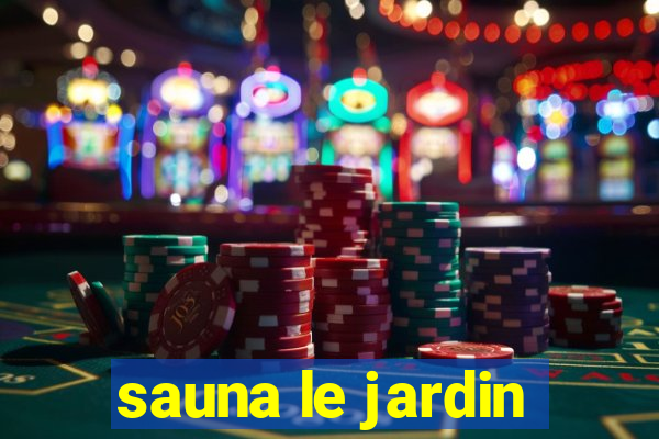 sauna le jardin