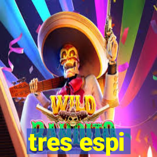 tres espi