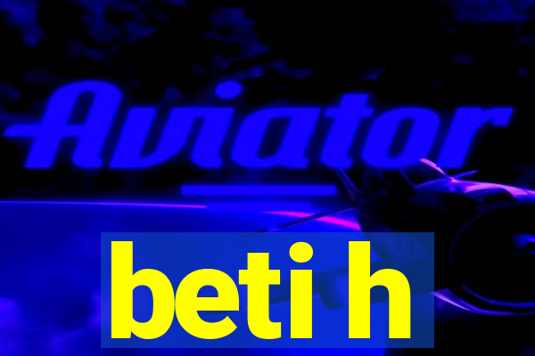 beti h