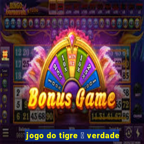 jogo do tigre 茅 verdade