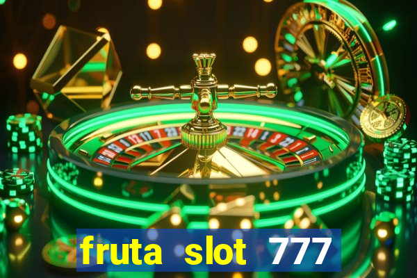 fruta slot 777 paga mesmo