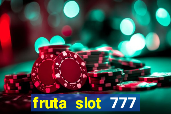 fruta slot 777 paga mesmo