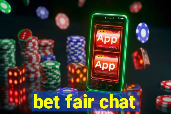 bet fair chat