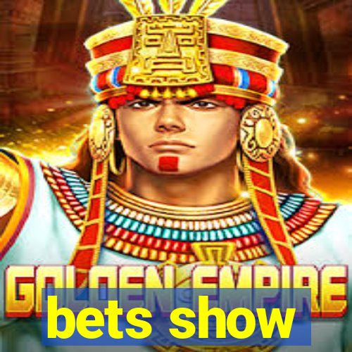 bets show