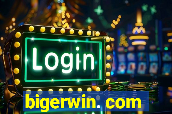 bigerwin. com