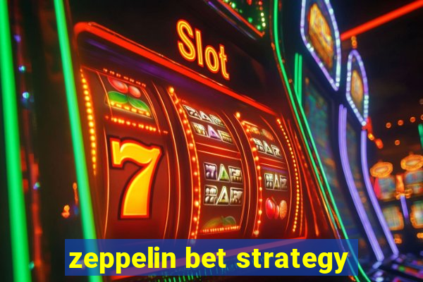 zeppelin bet strategy