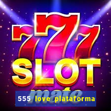 555 love plataforma de jogos