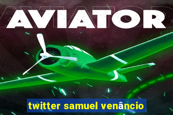 twitter samuel venâncio