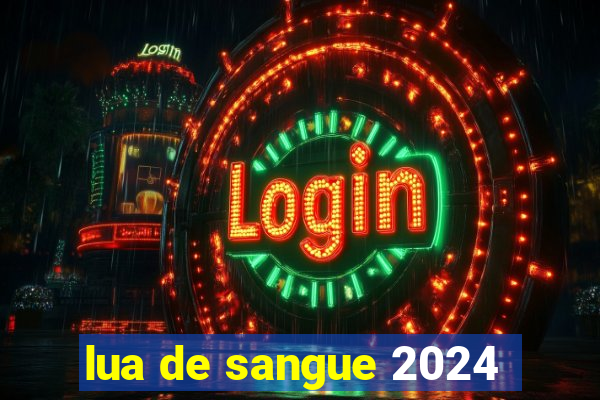 lua de sangue 2024