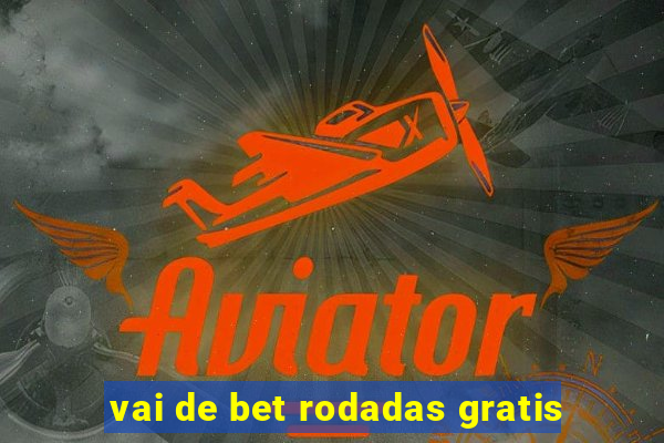 vai de bet rodadas gratis