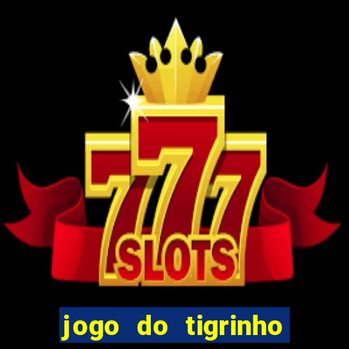 jogo do tigrinho oficial bet