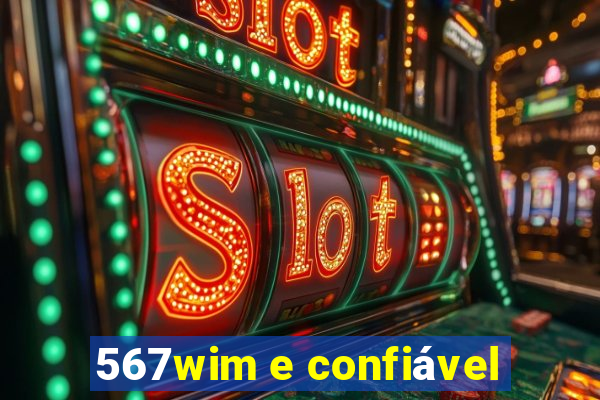 567wim e confiável