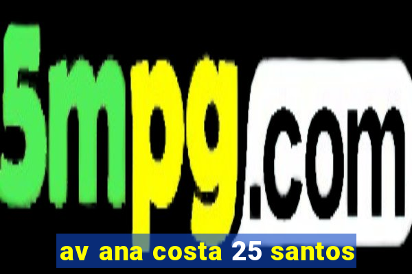 av ana costa 25 santos