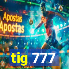 tig 777